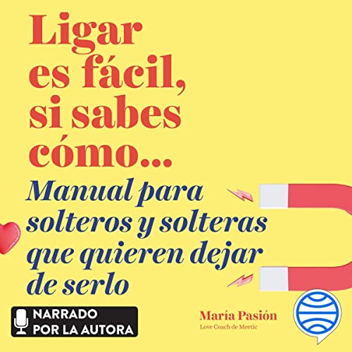 audiolibro Ligar es fácil, si sabes cómo: Manual para solteros y solteras que quieren dejar de serlo
