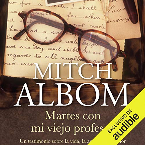 «Martes con mi viejo profesor: Un testimonio sobre la vida, la amistad y el amor»