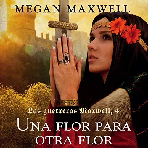 «Una flor para otra flor: Las guerreras Maxwell, Libro 4»