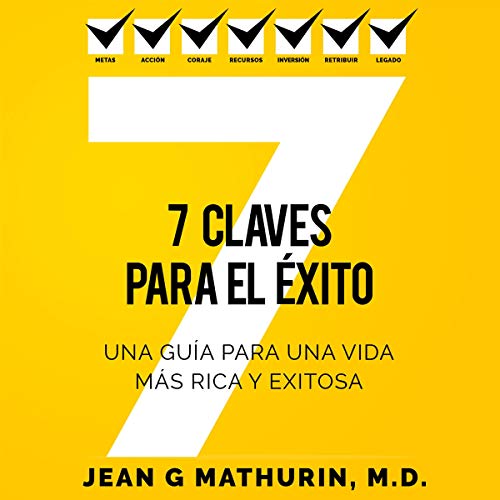 «7 Claves para el Éxito: Una guía para una vida más rica y exitosa»
