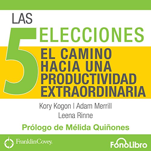 «Las 5 Elecciones: El Camino Hacia Una Productividad Extraordinaria»
