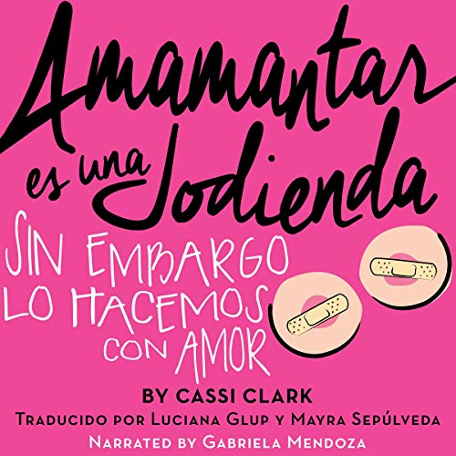 «Amamantar Es Una Jodienda: Sin Embargo Lo Hacemos Con Amor»