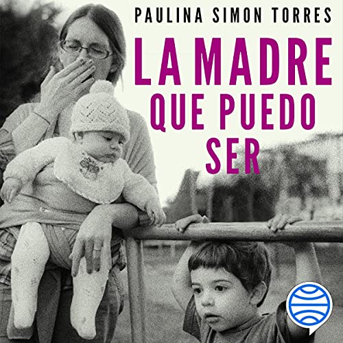 «La madre que puedo ser»