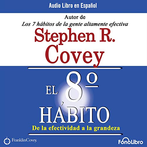«El Octavo Habito De la Efectividad a la Grandeza: From Effectiveness to Greatness»