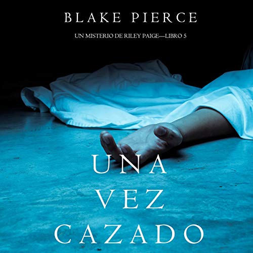 «Una Vez Cazado: Un Misterio de Riley Paige-Libro 5»
