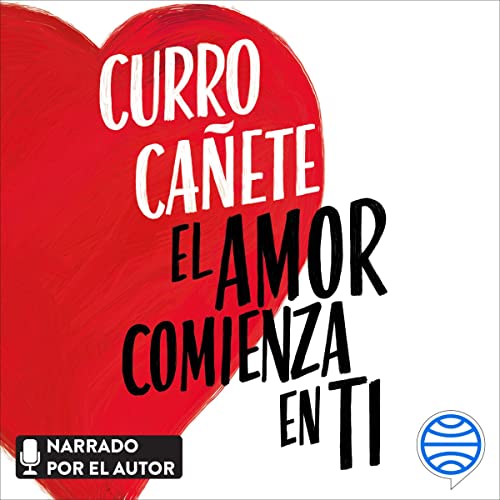 «El amor comienza en ti: El método más poderoso para aumentar tu autoestima y tu felicidad»