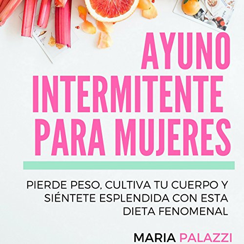 audiolibro Ayuno Intermitente para Mujeres: Pierde peso, cultiva tu cuerpo y siéntete esplendida con esta dieta fenomenal (Dietas nº 2)