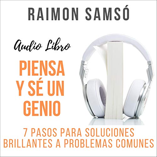 «Piensa y Sé un Genio: 7 Pasos para Soluciones Brillantes a Problemas Comunes»