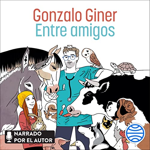 «Entre amigos: Disparatadas aventuras y tiernas anécdotas entre animales, sus dueños y unos cuantos veterinarios»