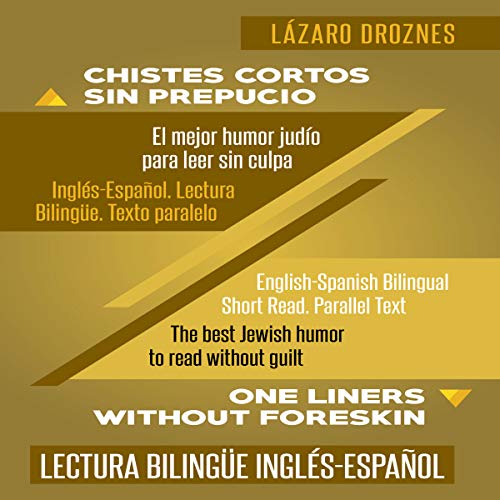 «Chistes Cortos Sin Prepucio.: Inglés-Español. Lectura Bilingüe. Texto paralelo. El mejor humor judío para leer sin culpa: Recomendable para judíos y gentiles.»