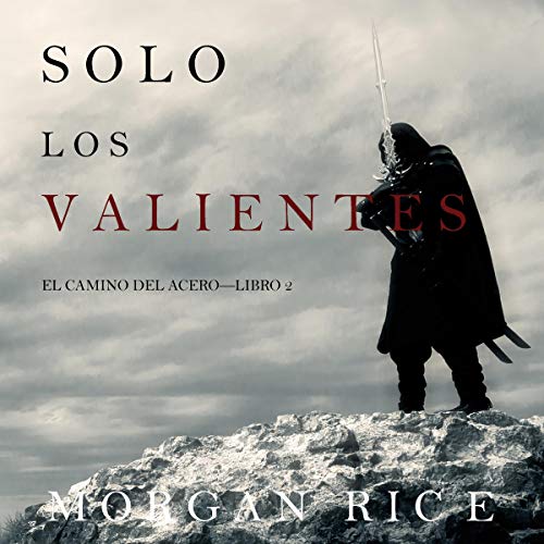 audiolibro Solo los Valientes: El Camino del Acero, Libro 2