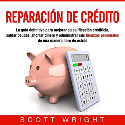 audiolibro Reparación de crédito: La guía definitiva para mejorar su calificación crediticia, saldar deudas, ahorrar dinero y administrar sus finanzas personales de una manera libre de estrés