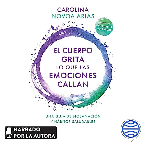 «El cuerpo grita lo que las emociones callan: Una guía de biosanación y hábitos saludables»