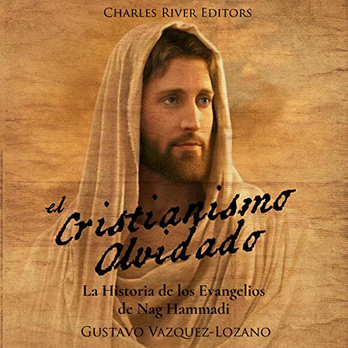 «El Cristianismo Olvidado: La Historia de los Evangelios de Nag Hammadi»