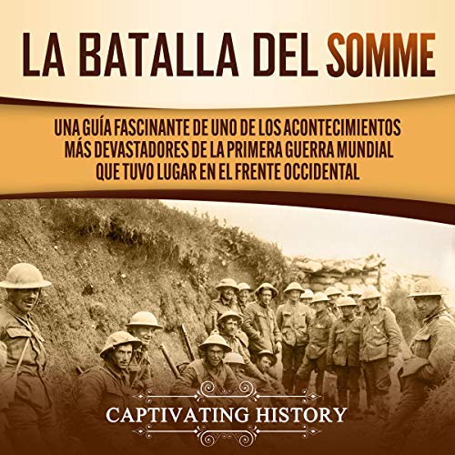 audiolibro La Batalla del Somme: Una Guía Fascinante de uno de los Acontecimientos Más Devastadores de la Primera Guerra Mundial Que Tuvo Lugar en El Frente Occidental