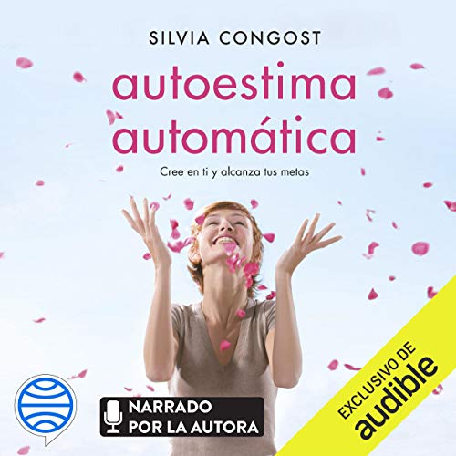 «Autoestima automática (Narración en Castellano): Cree en ti y alcanza tus metas»