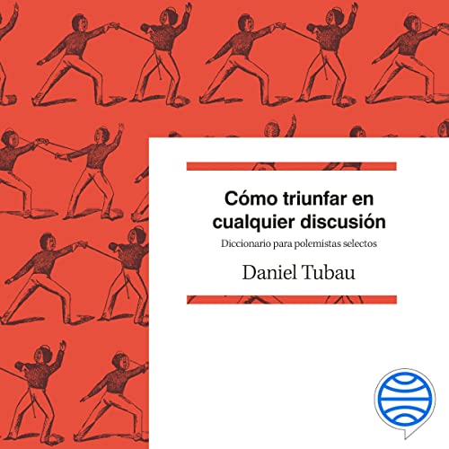 «Cómo triunfar en cualquier discusión: Diccionario para polemistas selectos»