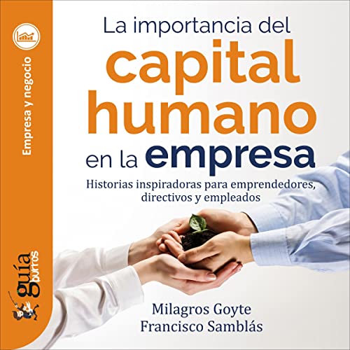 «GuíaBurros: La importancia del capital humano en la empresa: Historias inspiradoras para emprendedores, directivos y empleados»