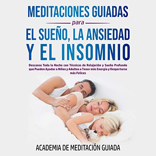 audiolibro Meditaciones Guiadas Para el Sueño, la Ansiedad y el Insomnio: Descanse Toda la Noche con Técnicas de Relajación y Sueño Profundo que Pueden Ayudar a Niños ... más Energía y Despertarse