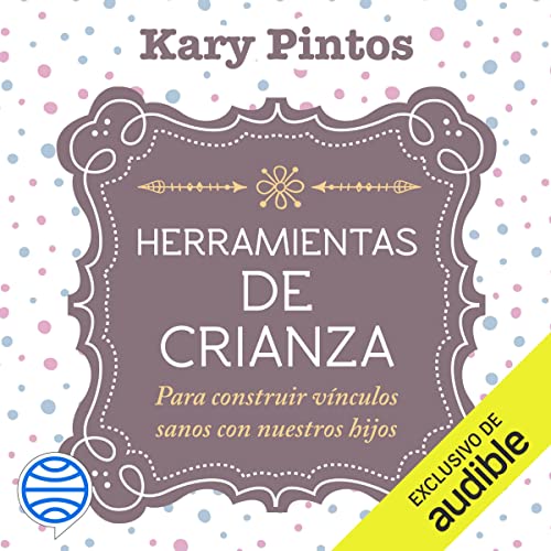 «Herramientas de crianza: Para construir vinculos sanos con nuestros hijos»