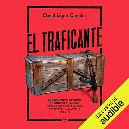 «El Traficante: La asombrosa historia de Monzer Al Kassar. Armas, espías y operaciones secretas en la Marbella de la jet»