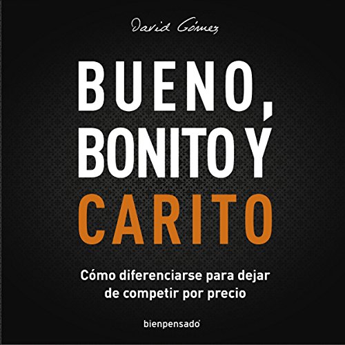 «Bueno, Bonito y Carito: Cómo Diferenciarse para Dejar de Competir por Precio»