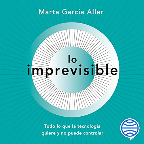 «Lo imprevisible: Todo lo que la tecnología quiere y no puede controlar»