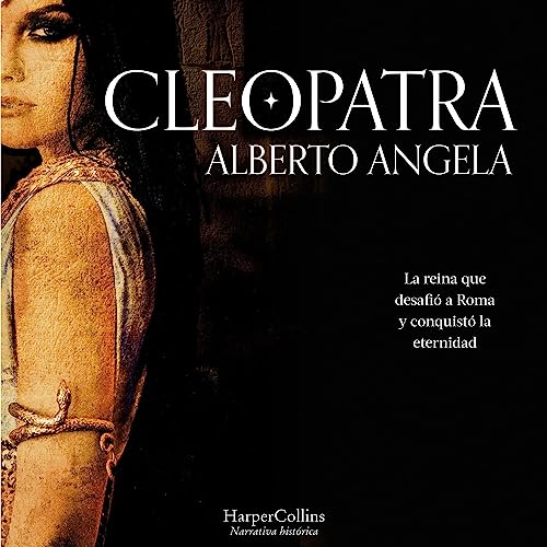 «Cleopatra. La reina que desafió Roma y conquistó la eternidad»