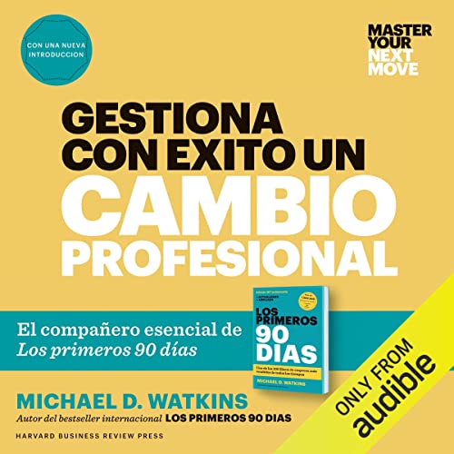 «Gestiona con éxito un cambio profesional: El compañero esencial de Los primeros 90 días»