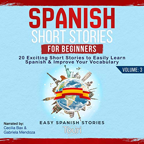 «Spanish Short Stories for Beginners: Volume 3: 20 Exciting Short Stories to Easily Learn Spanish & Improve Your Vocabulary (Easy Spanish Stories, Book 3)»