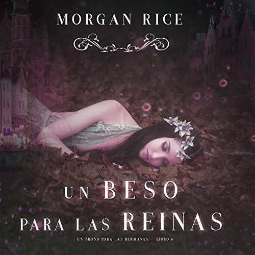 «Un Beso Para las Reinas: Un Trono Para las Hermanas, Libro 6»