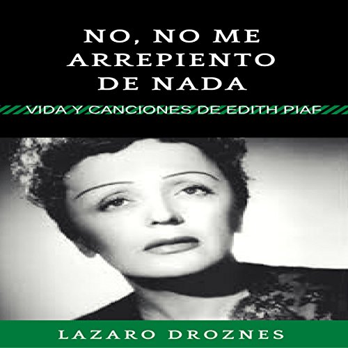 audiolibro No, no me arrepiento de nada: Vida y canciones de Edith Piaf: Biodramas de famosos nº 1