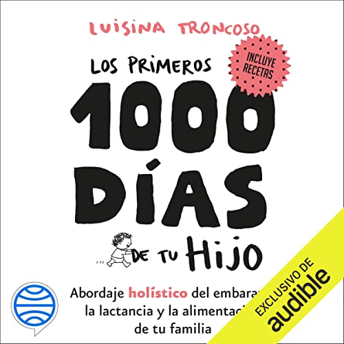 «Los primeros 1000 días de tu hijo: Abordaje holístico del embarazo, la lactancia y la alimentación de tu familia»