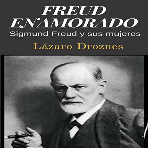 audiolibro Freud enamorado: Sigmund Freud y sus mujeres