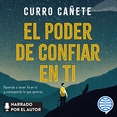 «El poder de confiar en ti: Aprende a tener fe en ti y conseguirás lo que quieras»