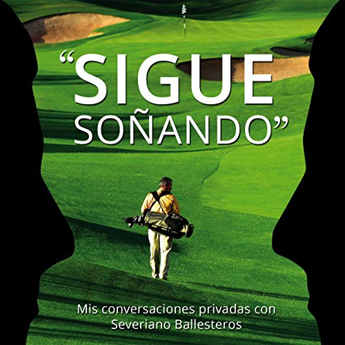 audiolibro Sigue Soñando: Mis Conversaciones Privadas con Severiano Ballesteros