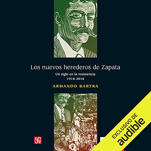 «Los Nuevos Herederos de Zapata: Un Siglo en la Resistencia 1918-2018»