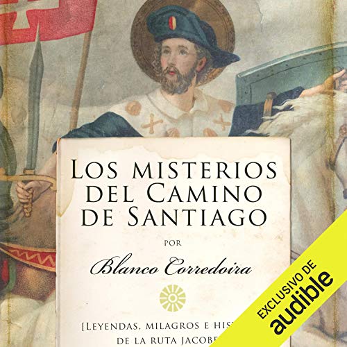 «Los misterios del Camino de Santiago (Narración en Castellano): Leyendas, milagros e historia de la ruta jacobea»
