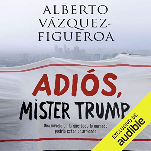 «Adiós Mister Trump: Una novela en la que todo lo narrado podría estar ocurriendo ahora mismo»