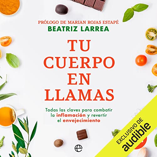 «Tu cuerpo en llamas: Todas las claves para combatir la inflamación y revertir el envejecimiento»