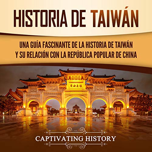 «Historia de Taiwán: Una guía fascinante de la historia de Taiwán y su relación con la República Popular de China»