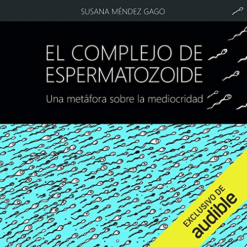 «El complejo de espermatozoide: Una metáfora sobre la mediocridad»