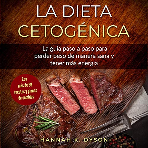 «La Dieta Cetogénica: La guía paso a paso para perder peso de manera sana y tener más energía, con más de 50 recetas y planes de comidas»