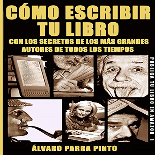 «Cómo escribir tu libro: ¡Con los secretos de los más grandes autores de todos los tiempos!»