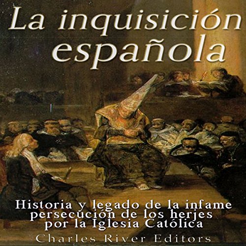 «La Inquisición española: Historia y legado de la infame persecución de los herejes por la Iglesia Católica»
