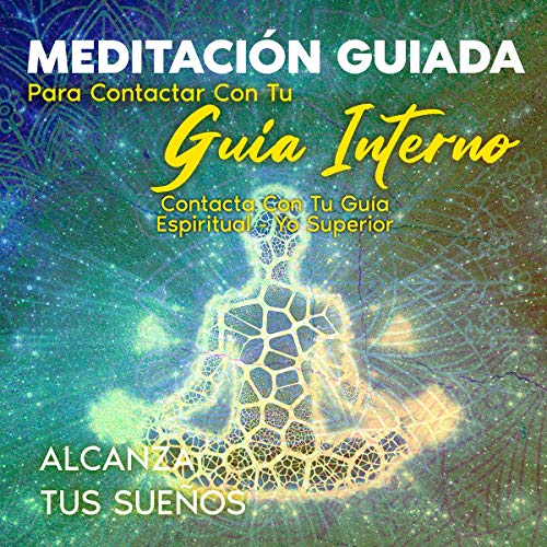 «Meditación Guiada Para Contactar Con Tu GUía Interno: Contacta Con Tu GUía Espiritual-Yo Superior»