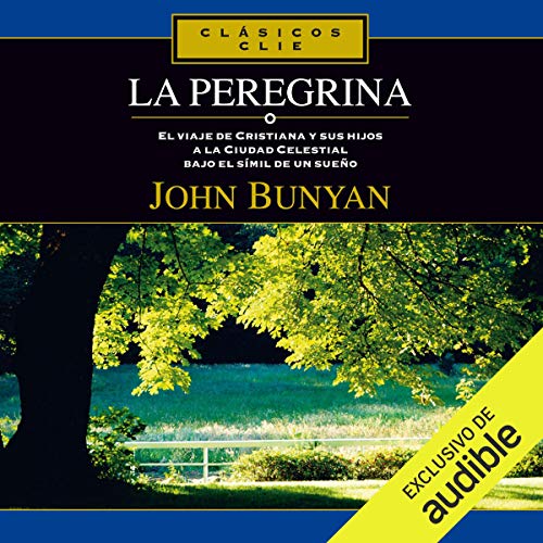 «La Peregrina: El viaje de Cristiana y sus hijos a la ciudad celestial bajo el símil de un sueño»