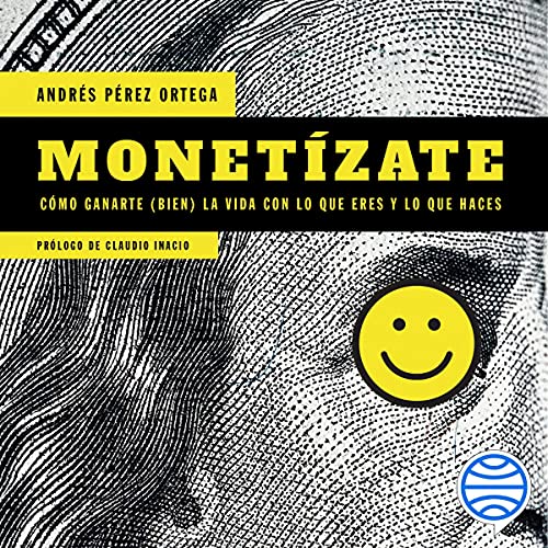 «Monetízate: Cómo ganarte (bien) la vida con lo que eres y lo que haces»