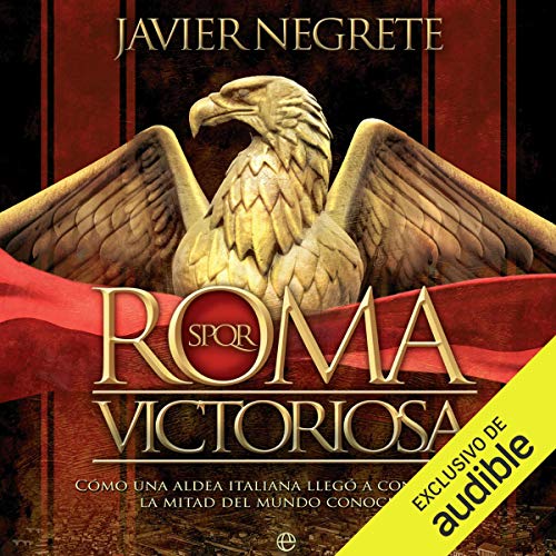 «Roma victoriosa: Cómo una aldea italiana llegó a conquistar la mitad del mundo conocido»