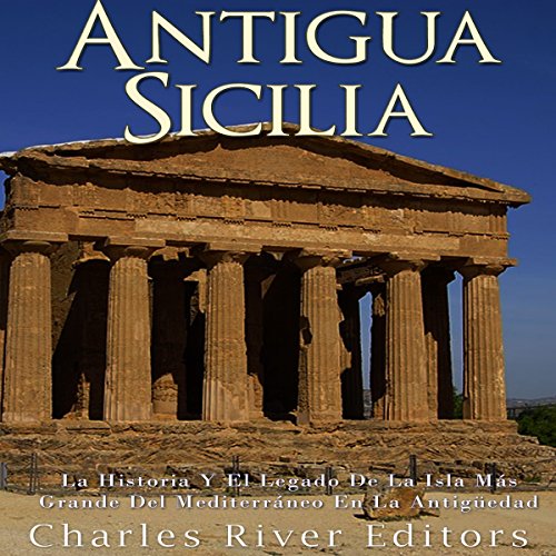 audiolibro Antigua Sicilia: La Historia Y El Legado De La Isla Más Grande Del Mediterráneo En La Antigüedad